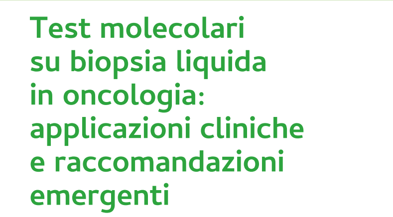 Test molecolari su biopsia liquida in oncologia: applicazioni cliniche e raccomandazioni emergenti